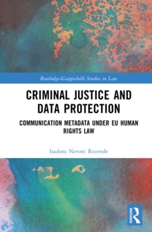 Criminal Justice and Data Protection : Communication Metadata under EU Human Rights Law