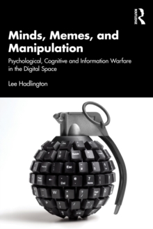 Minds, Memes, and Manipulation : Psychological, Cognitive and Information Warfare in the Digital Space