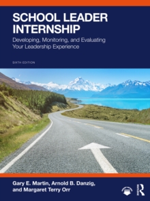 School Leader Internship : Developing, Monitoring, and Evaluating Your Leadership Experience