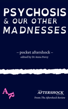 Psychosis and Our Other Madnesses : A Pocket Aftershock from The Aftershock Review