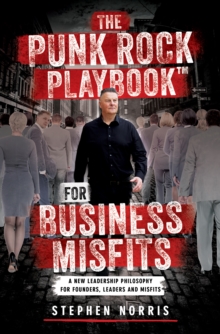 The Punk Rock Playbook for Business Misfits : A New Leadership Philosophy for Founders, Leaders and Misfits