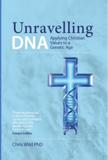 Unravelling DNA : Applying Christian Values to a Genetic Age
