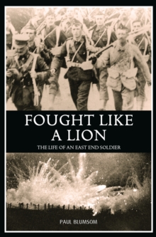 Fought Like A Lion : The Life of an East End Soldier