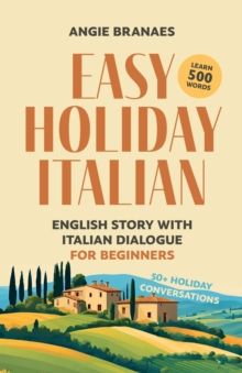 Easy Holiday Italian : English Story with Italian Dialogue for Beginners