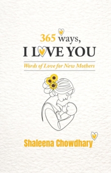 365 Ways I Love You : Words of Love for New Mothers
