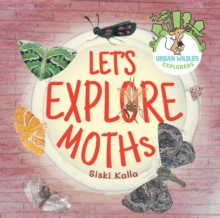 Let's Explore Moths : An urban wildlife explorers book
