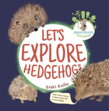 Let's Explore Hedgehogs : An Urban Wildlife Explorers Book
