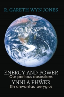 Energy and Power - Our Perilous Obsessions / Ynni a Phwer - Ein chwantau peryglus