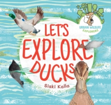 Let's Explore Ducks : An urban wildlife explorers book