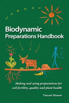 Biodynamic Preparations Handbook : Making and using preparations for soil fertility, quality and plant health