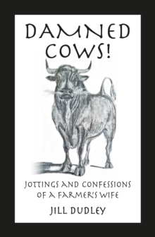 Damned Cows! : Jottings and Confessions of a Farmer's Wife