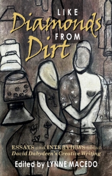 Like Diamonds From Dirt : Essays and Interviews about David Dabydeen's Creative Writing