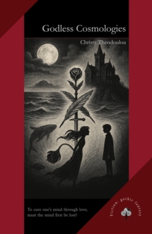 Godless Cosmologies : A Gothic Fantasy of Madness, Wonder, and the Worlds Between