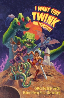 I Want That Twink Obliterated! : A radical anthology of Queer SFF