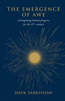 The Emergence of Awe : Reimagining Human Progress for the 21st Century