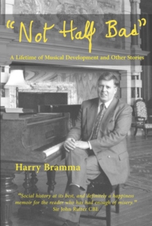 Not Half Bad : A lifetime of musical development and other stories
