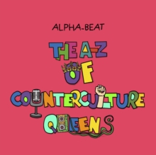 The A-Z of Counterculture Queens