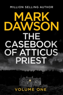 The Casebook of Atticus Priest : Volume 1