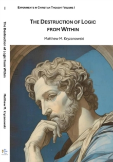 The Destruction of Logic from Within : Christian Spiritual Fulfillment as a Function of Conscious Awareness and Free Will