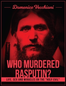 Who murdered Rasputin? Life, sex and miracles of the "holy evil"