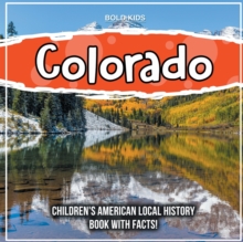 Colorado : Children's American Local History Book With Facts!
