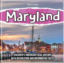 Maryland : Children's American Local History With Interesting And Informative Facts