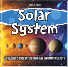 Solar System : A Children's Book Interesting And Informative Facts