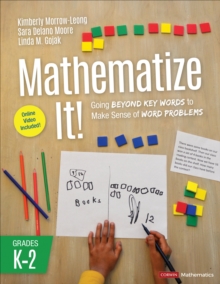 Mathematize It! [Grades K-2] : Going Beyond Key Words to Make Sense of Word Problems, Grades K-2