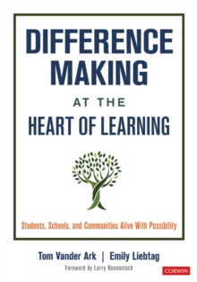 Difference Making at the Heart of Learning : Students, Schools, and Communities Alive With Possibility