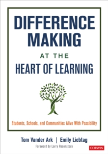 Difference Making at the Heart of Learning : Students, Schools, and Communities Alive With Possibility