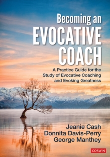 Becoming an Evocative Coach : A Practice Guide for the Study of Evocative Coaching and Evoking Greatness