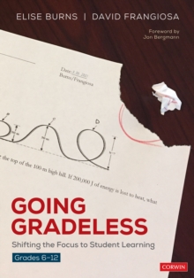 Going Gradeless, Grades 6-12 : Shifting the Focus to Student Learning