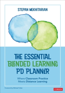 The Essential Blended Learning PD Planner : Where Classroom Practice Meets Distance Learning