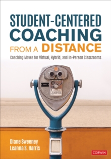 Student-Centered Coaching From a Distance : Coaching Moves for Virtual, Hybrid, and In-Person Classrooms