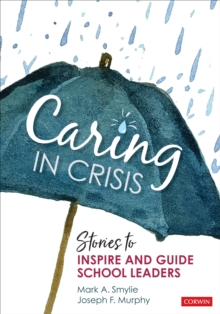 Caring in Crisis : Stories to Inspire and Guide School Leaders