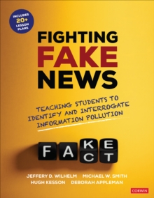 Fighting Fake News : Teaching Students to Identify and Interrogate Information Pollution