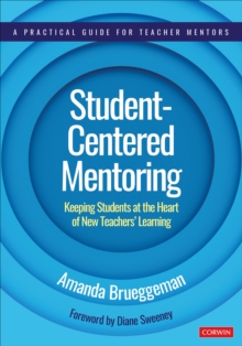 Student-Centered Mentoring : Keeping Students at the Heart of New Teachers Learning