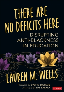 There Are No Deficits Here : Disrupting Anti-Blackness in Education