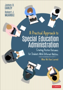 A Practical Approach to Special Education Administration : Creating Positive Outcomes for Students With Different Abilities