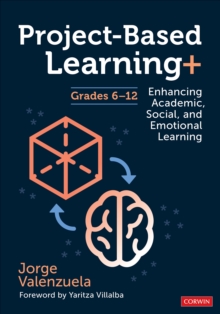 Project-Based Learning+, Grades 6-12 : Enhancing Academic, Social, and Emotional Learning