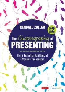 The Choreography of Presenting : The 7 Essential Abilities of Effective Presenters