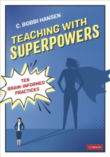 Teaching With Superpowers : Ten Brain-Informed Practices