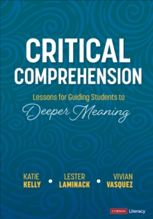 Critical Comprehension [Grades K-6] : Lessons for Guiding Students to Deeper Meaning