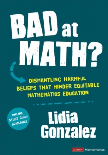 Bad at Math? : Dismantling Harmful Beliefs That Hinder Equitable Mathematics Education