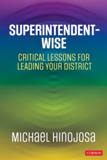 Superintendent-Wise : Critical Lessons for Leading Your District