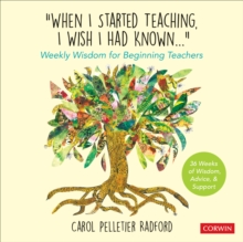 "When I Started Teaching, I Wish I Had Known..." : Weekly Wisdom for Beginning Teachers