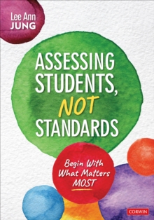 Assessing Students, Not Standards : Begin With What Matters Most