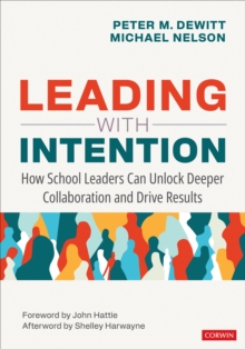 Leading With Intention : How School Leaders Can Unlock Deeper Collaboration and Drive Results