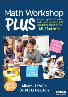 Math Workshop Plus, Grades K-8 : Elevating Your Practice to Ensure Personal and Academic Success for All Students