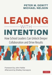 Leading With Intention : How School Leaders Can Unlock Deeper Collaboration and Drive Results